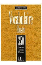 Les 350 exercices - vocabulaire - débutant - livre de l'élève