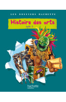 Les dossiers hachette histoire cycle 3 - histoire des arts - livre de l'élève - ed.2011