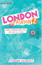 London fashion - tome 2 - journal (encore plus stylé) d'une accro de la mode...