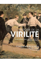 Histoire de la virilite, t 2 - le triomphe de la virilite. le xixe siecle