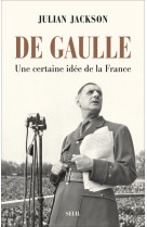 De gaulle - une certaine idee de la france