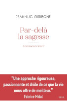 Par-dela la sagesse - comment vivre ?