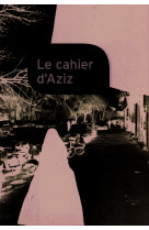 Le cahier d'aziz - au coeur de la revolution iranienne 1979-1988