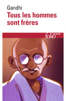 Tous les hommes sont freres - vie et pensees du mahatma gandhi d'apres ses oeuvres