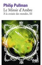 A la croisee des mondes - iii - le miroir d'ambre