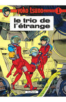 Yoko tsuno - tome 1 - le trio de l'étrange