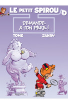 Le petit spirou - tome 7 - demande à ton père !