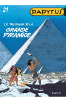 Papyrus - tome 21 - le talisman de la grande pyramide