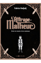 L'attrape-malheur, tome 1 - entre la meule et les couteau