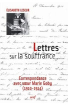 Lettres sur la souffrance - correspondance avec soeur marie goby (1910-1914)