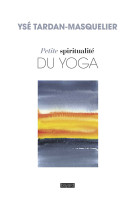 Petite spiritualité du yoga