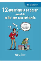 12 questions à se poser avant de crier sur ses enfants