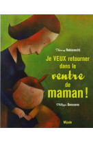 Je veux retourner dans le ventre de maman !