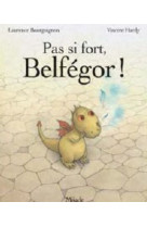 Pas si fort, belfegor