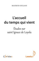 L'accueil du temps qui vient - etudes sur saint ignace de loyola