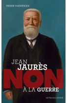 Jean jaurès : "non à la guerre"