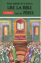 Lire la bible avec les peres - 4. un roi