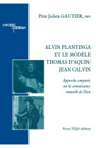 Alvin plantinga et le modèle thomas d’aquin/jean calvin