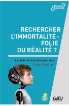 Rechercher l’immortalité : folie ou réalité ?