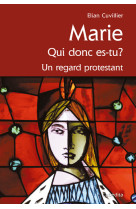 Marie qui donc es tu ? un regard protestant