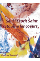 Livret - seul l'esprit saint retourne les coeurs