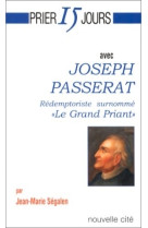 Prier 15 jours avec joseph passerat, rédemptoriste surnommé "le grand priant"