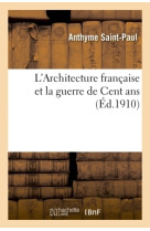 L'architecture française et la guerre de cent ans , par anthyme saint-paul