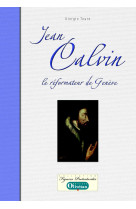 Jean calvin, le réformateur de genève