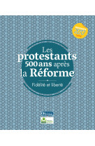 Les protestants 500 ans après la réforme - fidélité et liberté