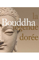 Bouddha, la legende doree