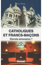 Catholiques et francs-macons eternels adversaires