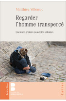 Regarder l'homme transpercé - quelques grandes pauvretés urbaines