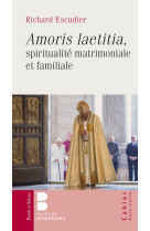 Amoris laetitia : spiritualité matrimoniale et familiale