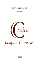 Croire jusqu'a l'ivresse