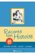 Raconte ton histoire - pour tes 60 ans