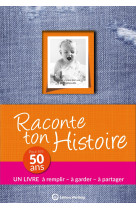 Raconte ton histoire - pour tes 50 ans