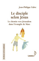 Le disciple selon jésus - le chemin vers jérusalem dans l'évangile de marc