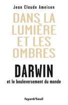 Dans la lumière et les ombres. darwin et le bouleversement du monde