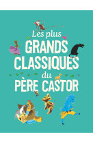 Les plus grands classiques du père castor