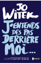 Court toujours : j'entends des pas derrière moi