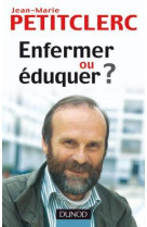 Enfermer ou éduquer ? - 2ème édition - pour une vraie prévention de la délinquance