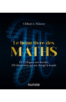 Le beau livre des maths - de pythagore aux fractales, 250 découvertes qui ont changé le monde