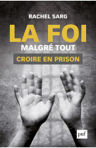 La foi malgré tout. croire en prison