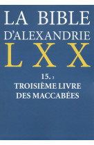 La bible d'alexandrie : troisieme livre des maccabees