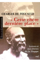 Cette chère dernière place - lettres à mes frères de la trappe