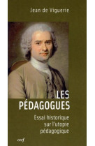 Les pedagogues - essai historique sur l'utopie pedagogique