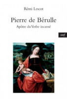 Pierre de bérulle , apôtre du verbe incarné