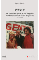 Volver - 300 semaines pour 30 000 disparus pendantla dictature en argentine (1976-1983)