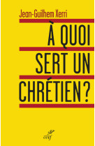 à quoi sert un chrétien ?