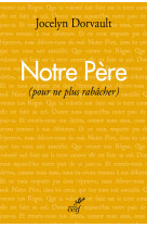 Notre pere (pour ne plus rabacher)